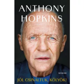 ANTHONY HOPKINS-JÓL CSINÁLTUK, KÖLYÖK! - MEMOÁR Memoár