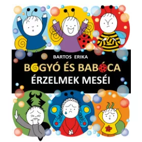   BARTOS ERIKA-BOGYÓ ÉS BABÓCA - ÉRZELMEK MESÉI Érzelmek meséi