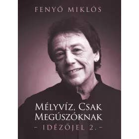 FENYŐ MIKLÓS-MÉLYVÍZ, CSAK MEGÚSZÓKNAK - IDÉZŐJEL 2.