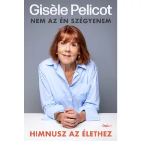 GISELE PELICOT-HIMNUSZ AZ ÉLETHEZ - NEM AZ ÉN SZÉGYENEM